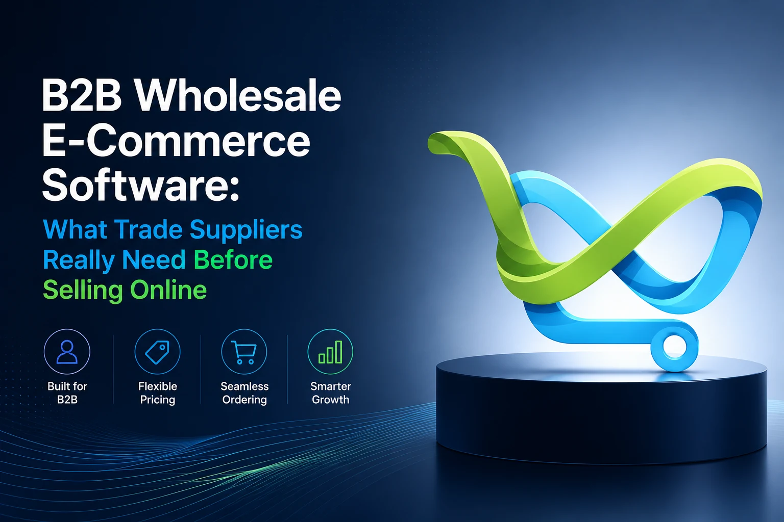 B2B Wholesale E-Commerce Software: What Trade Suppliers Really Need Before Selling Online